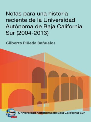 cover image of Notas para una historia reciente de la Universidad Autónoma de Baja California Sur 2004-2013